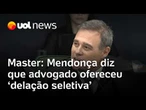 Caso Master: Mendonça diz que advogado propôs 'delação seletiva': 'Perderam o pudor'