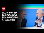 Plano de contingência contra tarifaço deve ser anunciado até terça (12) | CNN NOVO DIA