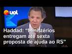 Rio Grande do Sul: Ordem de Lula é ministérios entregarem propostas sobre o RS até sexta, diz Haddad