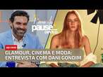 GLAMOUR E EXPERIÊNCIA: Dani Gondim divide vivências e bastidores da moda e do cinema | Pause O POVO