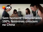 Mulheres na China criam comunidades 100% femininas para fugir do estresse e dos julgamentos; veja