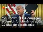 'Shutdown': EUA começam a demitir funcionários após 10 dias de paralisação do governo Trump