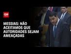 Não aceitamos que autoridades sejam ameaçadas, diz Messias | LIVE CNN