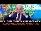 Lula diz que empresários “aprenderam” a respeitar acordos ambientais