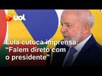 Lula cutuca imprensa: 'Não falem com 'alguém próximo'; falem direto com o presidente'