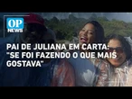 Pai de Juliana Marins escreve carta nas redes sociais: "imensa vontade de viver" | O POVO News