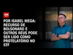 Análise: Recurso de Bolsonaro e outros réus pode ser lido como protelatório no STF | CNN NOVO DIA