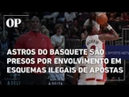 Jogador e técnico da NBA são presos por envolvimento em esquemas ilegais de apostas