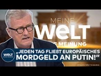 MEINE MEINUNG: EU kauft Gas aus Russland! "Jeden Tag fließt europäisches Mordgeld an Putin!"