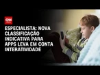 Nova classificação indicativa para apps leva em conta interatividade, diz especialista | LIVE CNN