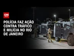 Polícia faz ação contra tráfico e milícia no Rio de Janeiro | CNN NOVO DIA