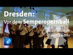 Dresden: Vor dem Semperopernball | tagesthemen mittendrin