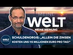 MEINUNG: Schuldenorgie der Regierung? „Allein die Zinsen kosten uns 115 Millionen Euro pro Tag!“