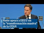Rutte apoya a EEUU en la "transformación masiva" de la OTAN: "Me parece bien. Es su papel"