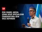 Zema deve ser oficializado candidato ainda sem vice definido | BASTIDORES CNN