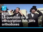 Israël : la question de la conscription des juifs orthodoxes relancée • FRANCE 24