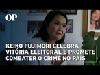 Keiko Fujimori celebra vitória eleitoral e promete combater o crime no país