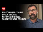 Trump busca vitória; Netanyahu busca sobrevivência política, diz especialista | WW