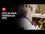 Divulgação de foto do Papa Francisco tranquiliza fiéis | BASTIDORES CNN