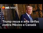 Trump recua e adia tarifas contra México e parte de comércio com Canadá