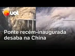 Ponte desaba após deslizamento de terra na China; veja vídeo como foi colapso da estrutura