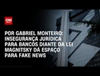 Análise: Bancos são alvos de fake news com insegurança jurídica após Lei Magnitsky | AGORA CNN