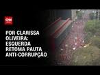 Análise: Esquerda retoma pauta anti-corrupção | LIVE CNN