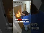 Man who used blowtorch on neighbor's front door given indefinite hospital order