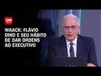 Waack: Flávio Dino e seu hábito de dar ordens ao Executivo | WW