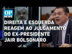 Direita e esquerda reagem ao julgamento do ex-presidente Jair Bolsonaro | O POVO NEWS