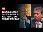 Após crítica de Lula, Tarcísio rebate: não perco um minuto com isso | BASTIDORES CNN