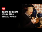 Velório de Berta Loran acontece nesta terça-feira (30), no RJ | CNN NOVO DIA
