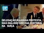 Delegação Iraniana protesta, mas diálogo com EUA continua na Suíça | OP News