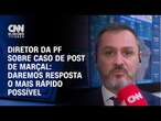 Diretor da PF sobre caso de post de Marçal: daremos resposta o mais rápido possível | CNN ELEIÇÕES