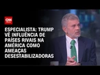 Alberto Pfeifer: Trump vê influência de países rivais na América como ameaça desestabilizadora | WW