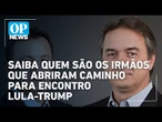 Irmãos brasileiros abriram caminho para aproximação entre Lula e Trump | O POVO News