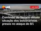 Comissão debate situação dos bolsonaristas presos no ataque de 8 de janeiro; assista ao vivo