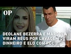 SP: Deolane Bezerra e Marcola viram réus por lavagem de dinheiro e elo com PCC