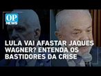 Jaques Wagner tenta convencer Lula a mantê-lo como líder do governo até o recesso | #OP News