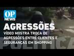 Vídeo mostra troca de agressões entre clientes e seguranças em shopping de MG l O POVO News