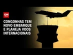 Congonhas estreia novo espaço para embarque e estuda voos internacionais | BASTIDORES CNN