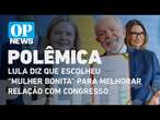 Lula diz que escolheu “mulher bonita” para melhorar relação com Congresso | O POVO News