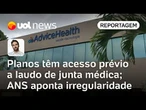 Planos de saúde têm acesso prévio a laudo de junta médica; ANS aponta irregularidade | Thiago Herdy