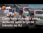 Briga de trânsito causa acidente com carro sem motorista em Madureira, no Rio; vídeo mostra confusão