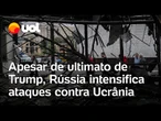 Apesar de ultimato de Trump, Rússia intensifica ataques contra Ucrânia, que revida