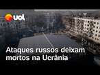 Ataques russos na Ucrânia deixam mortos e feridos em diversas regiões; veja vídeos