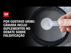 Câmara inclui suplementos alimentares em debate sobre falsificação | BASTIDORES CNN