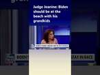 Judge Jeanine: Jill Biden spoke to President Biden like a kindergarten teacher