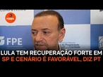 Lula tem recuperação forte em SP e cenário é favorável, diz PT
