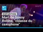 Le saxophoniste Sonny Rollins s'est éteint à l'âge de 95 ans • FRANCE 24